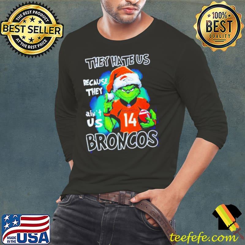 Santa Grinch They Hate Us Because They Denver Broncos Christmas Shirt Long Sleeve Tee Santa Grinch They Hate Us Because They Denver Broncos Christmas Shirt Long Sleeve Tee