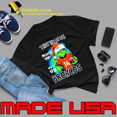 Santa Grinch They Hate Us Because They Denver Broncos Christmas Shirt