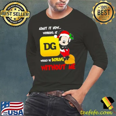 Santa Mickey admit it now working at Dollar General would be boring without me shirt