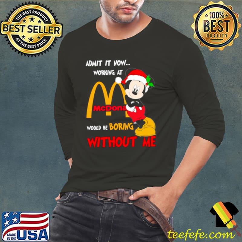 Santa Mickey Mouse admit it now working at McDonald’s would be boring without me christmas shirt