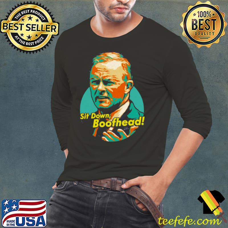 Sit Down Boofhead Funny Quote Anthony Albanese s Long Sleeve Tee Sit Down Boofhead Funny Quote Anthony Albanese s Long Sleeve Tee