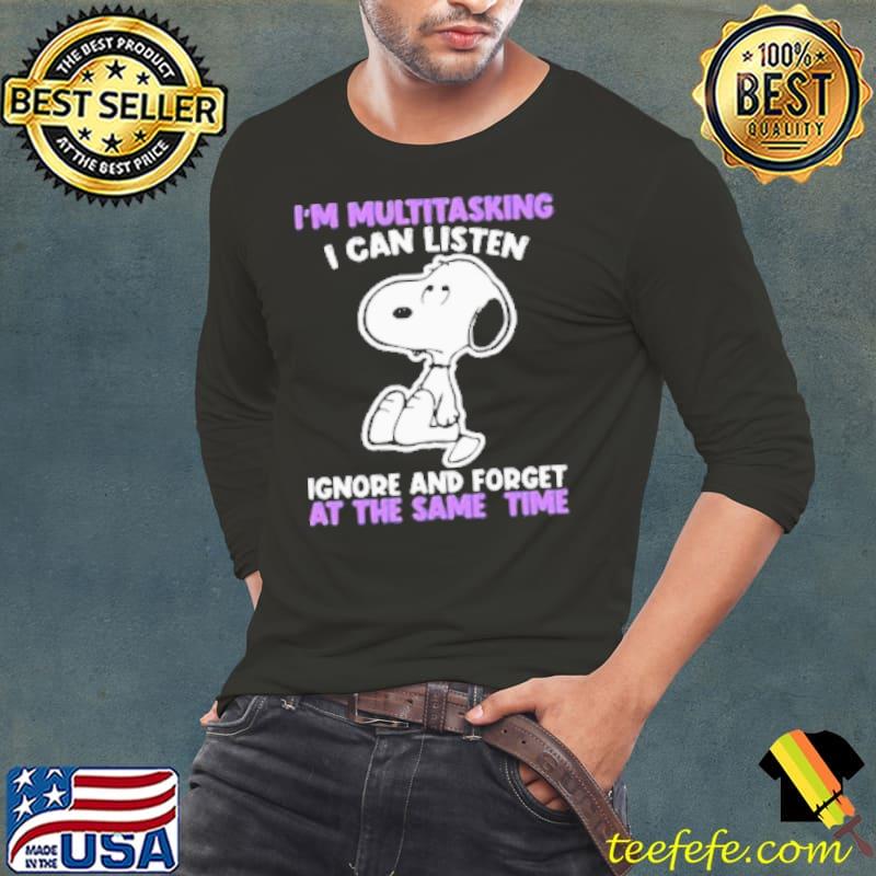 Snoopy I’m Multitasking I Can Listen Ignore And Forget At The Same Time Shirt Long Sleeve Tee Snoopy I’m Multitasking I Can Listen Ignore And Forget At The Same Time Shirt Long Sleeve Tee