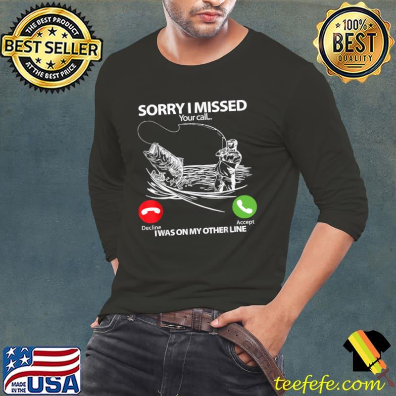 Sorry I Missed Your Call I Was On My Other Line T-Shirt Long Sleeve Tee Sorry I Missed Your Call I Was On My Other Line T-Shirt Long Sleeve Tee