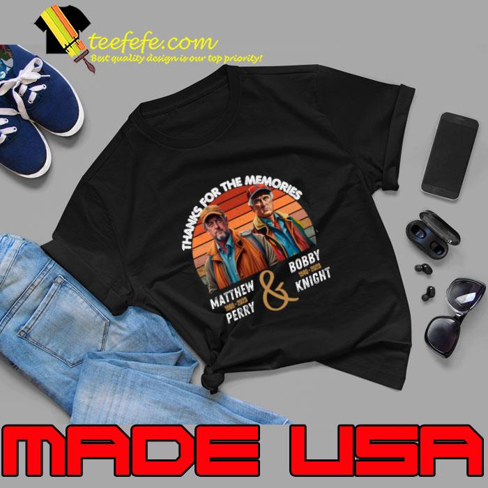 Thanks For The Memories Matthew Perry & Bobby Knight Vintage T-Shirt Unisex Thanks For The Memories Matthew Perry & Bobby Knight Vintage T-Shirt Unisex