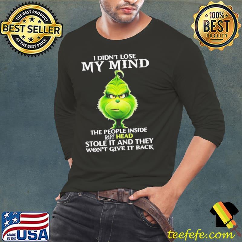 The Grinch I Didn’t Lose My Mind The People Inside My Head Stole It And They Won’t Give It Back s Long Sleeve Tee The Grinch I Didn’t Lose My Mind The People Inside My Head Stole It And They Won’t Give It Back s Long Sleeve Tee