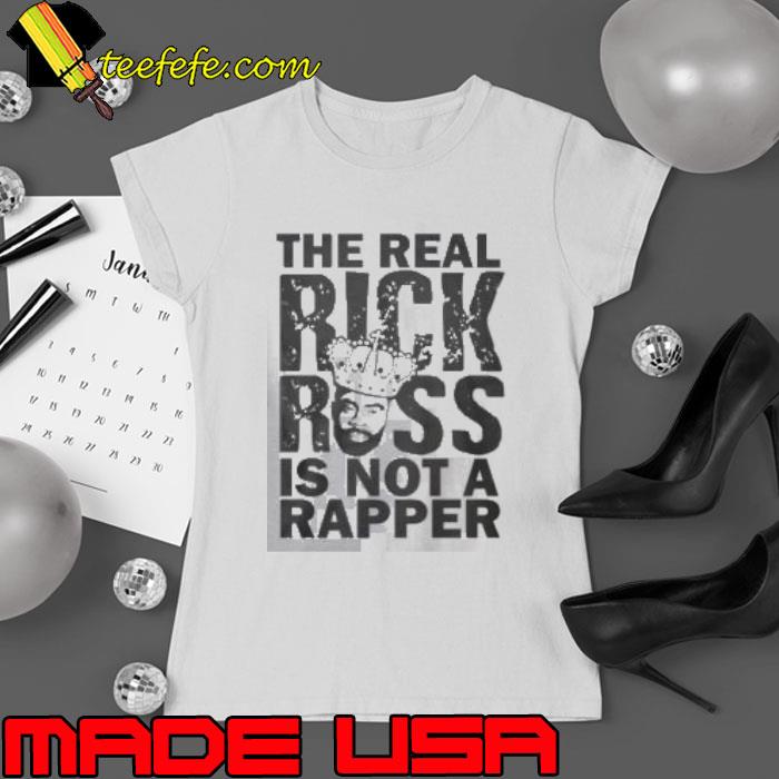 The Real Rick Ross Is Not Rapper Shirt Ladies tee The Real Rick Ross Is Not Rapper Shirt Ladies tee