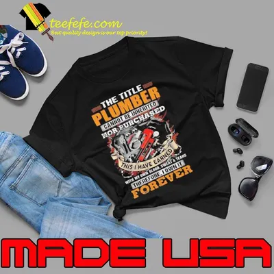 The Title Plumber Cannot be Inherited This Have Earned shirt