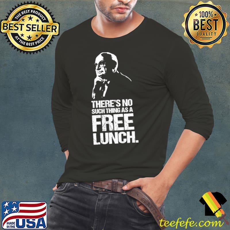 There's No Such Thing As A Free Lunch The Milton Retro Friedman T-Shirt Long Sleeve Tee There's No Such Thing As A Free Lunch The Milton Retro Friedman T-Shirt Long Sleeve Tee