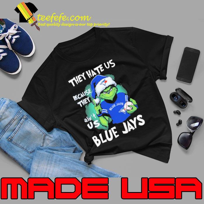 They hate us because they ain't us blue jays grinch shirt