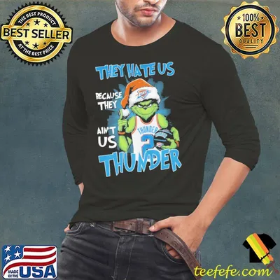 They hate us because they ain't us Thunder grinch xmas shirt