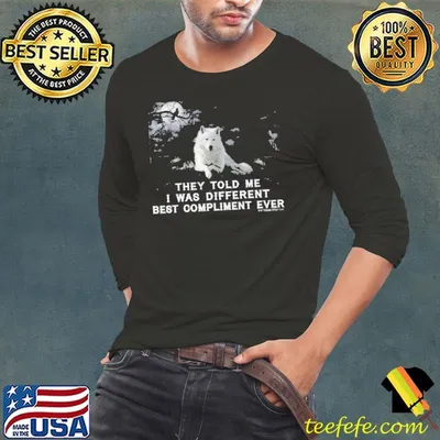 They Told Me I Was Different Best Compliment Ever Wolf shirt