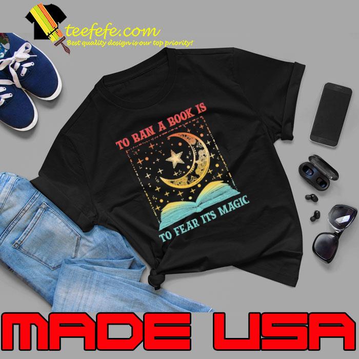 To Ban A Book Is To Fear Its Magic Moon Retro s Unisex To Ban A Book Is To Fear Its Magic Moon Retro s Unisex
