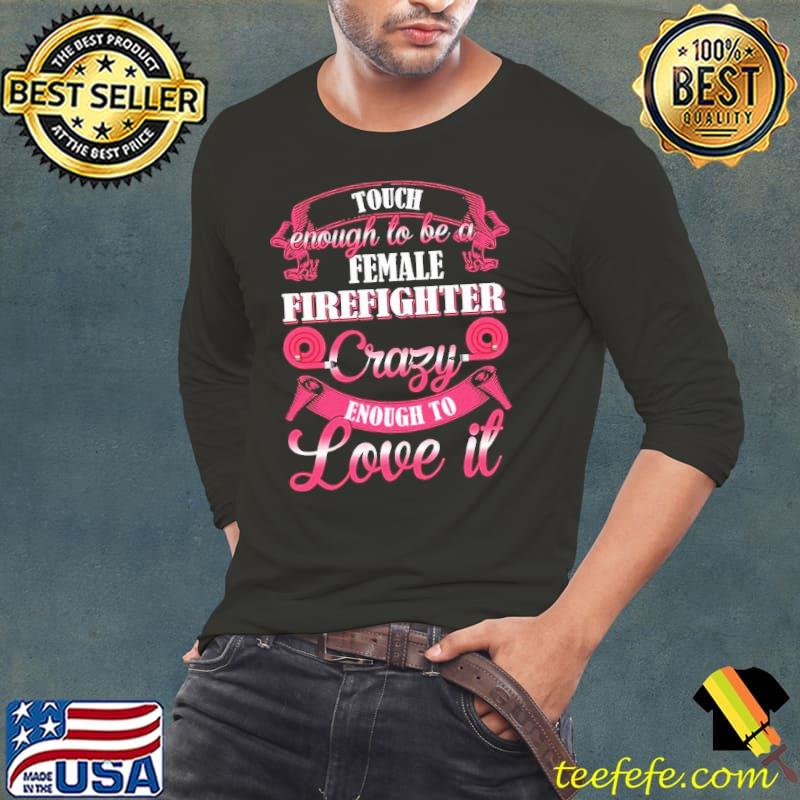 Touch enough to be a Female Firefighter shirt