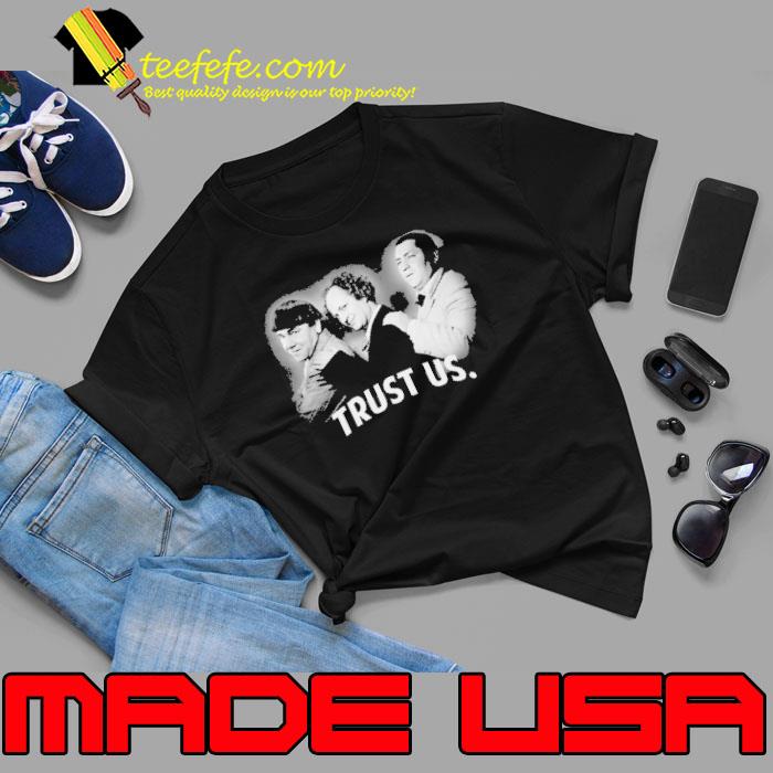 Trust us Three stooges laurel and hardy shirt