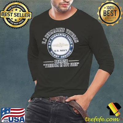 Us submarine veteran because freedom is not free shirt