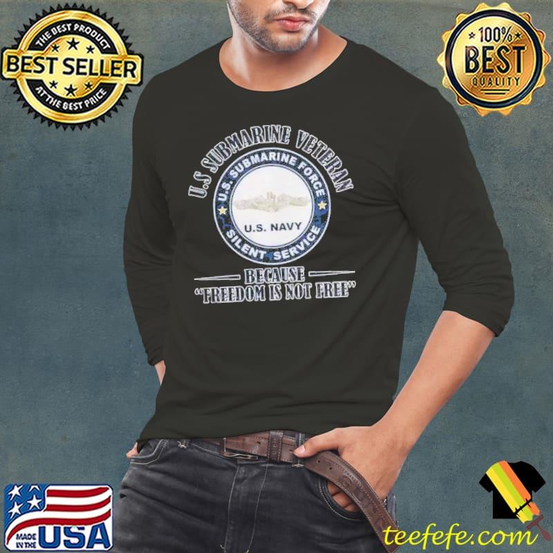Us submarine veteran because freedom is not free shirt