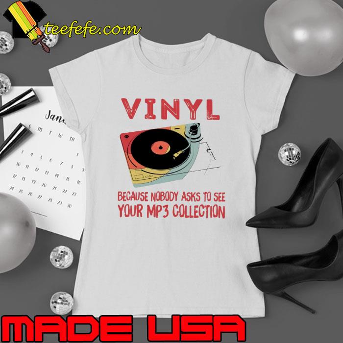 Vinyl Because Nobody Asks To See Your MP3 Collection s Ladies tee Vinyl Because Nobody Asks To See Your MP3 Collection s Ladies tee