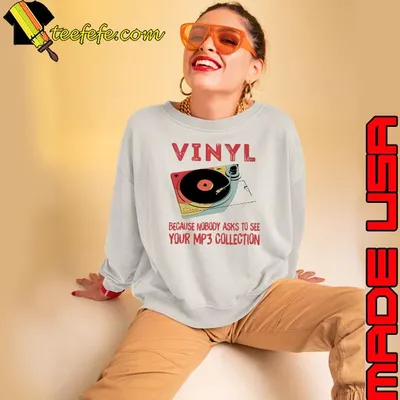 Vinyl Because Nobody Asks To See Your MP3 Collection shirt
