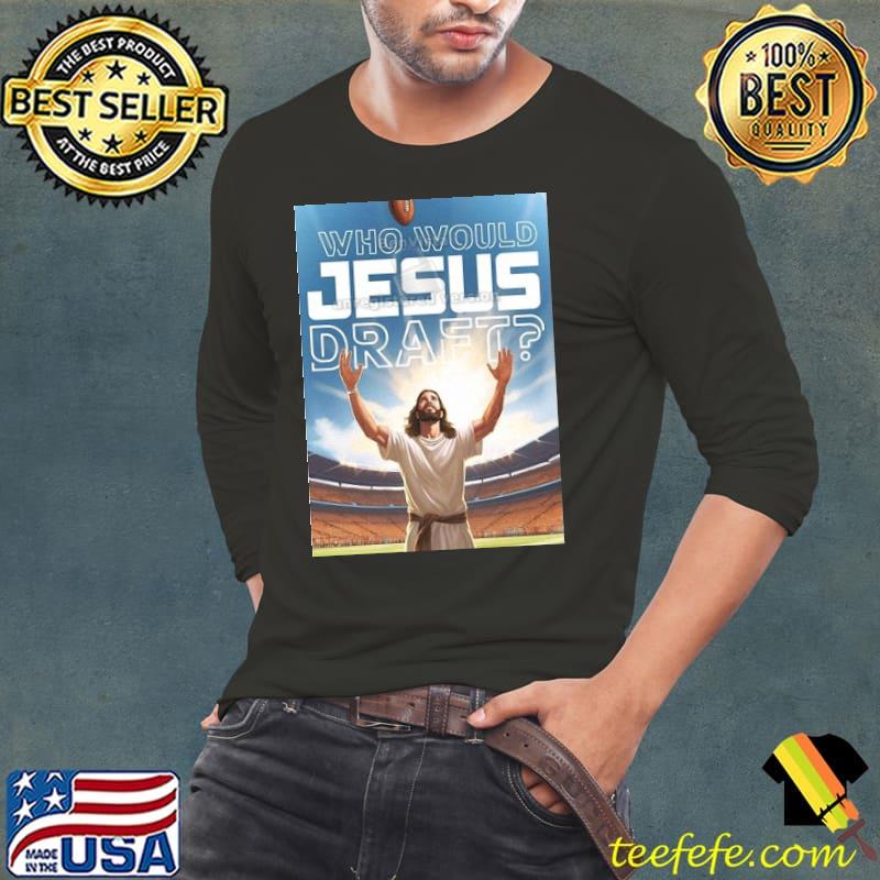Who Would Jesus Draft Poster Shirt Who Would Jesus Draft Poster Shirt