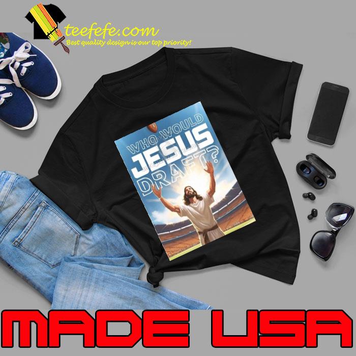 Who Would Jesus Draft Poster Shirt Unisex Who Would Jesus Draft Poster Shirt Unisex