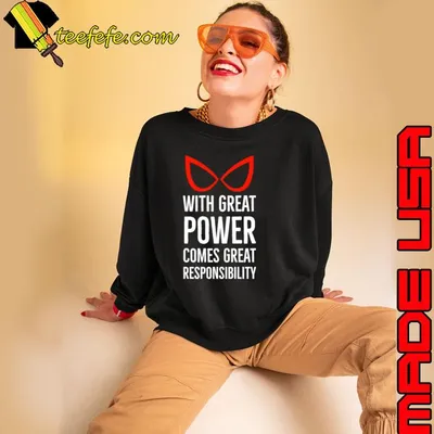 With Great Power Comes Great Responsibility Quote shirt