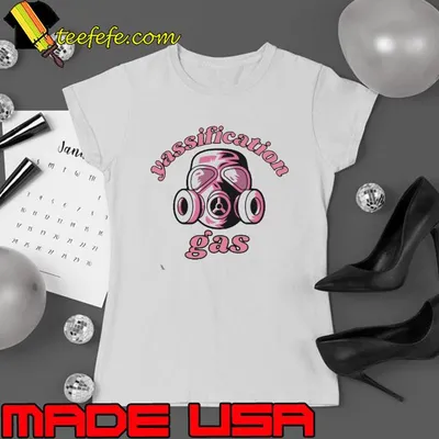 Yassification Gas Yassified Yassify shirt