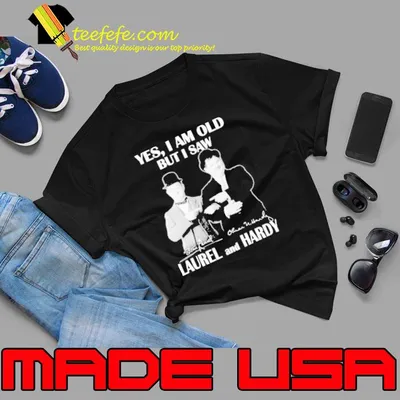 Yes i am old but i saw laurel and hardy three stooges signature shirt