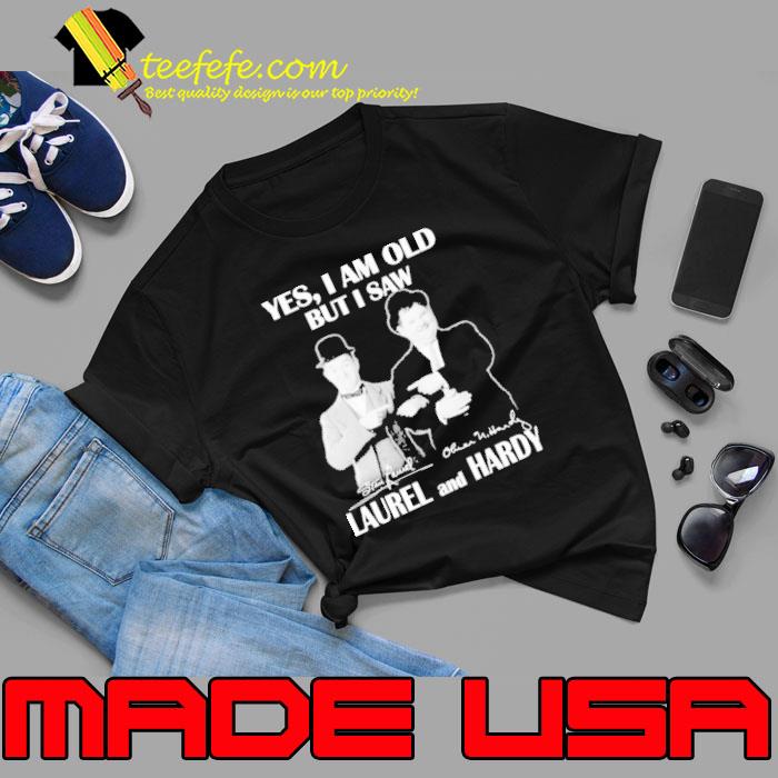 Yes i am old but i saw laurel and hardy three stooges signature shirt Yes i am old but i saw laurel and hardy three stooges signature shirt