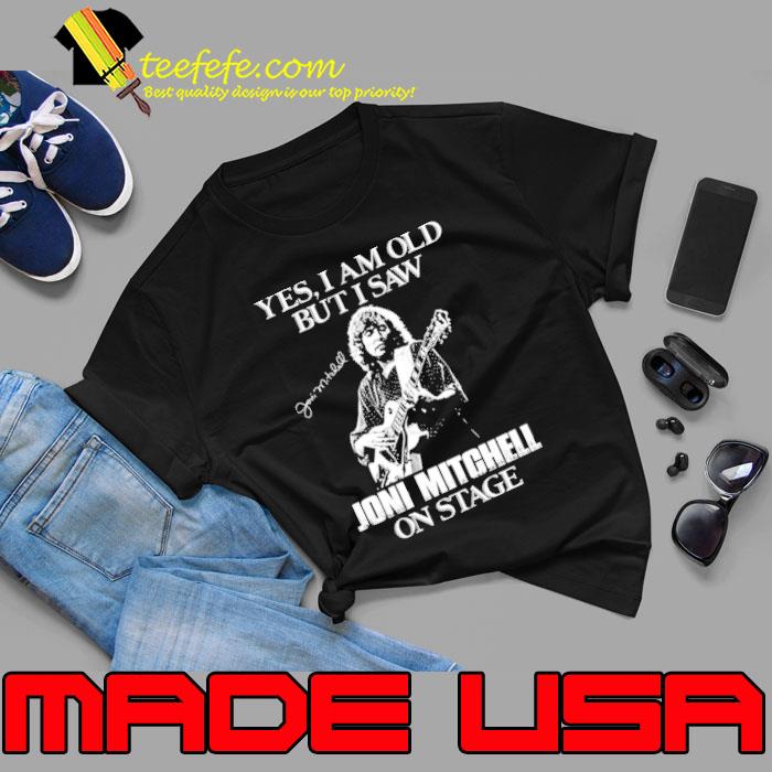Yes I’m Old But I Saw Joni Mitchell On Stage Shirt Unisex Yes I’m Old But I Saw Joni Mitchell On Stage Shirt Unisex