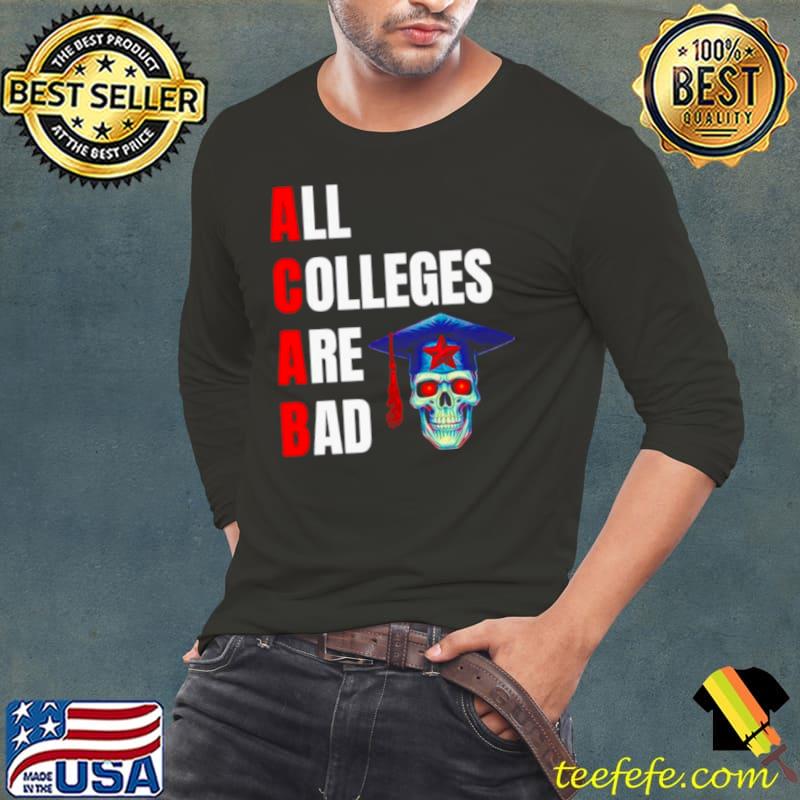 ACAB all colleges are bad s Long Sleeve Tee ACAB all colleges are bad s Long Sleeve Tee