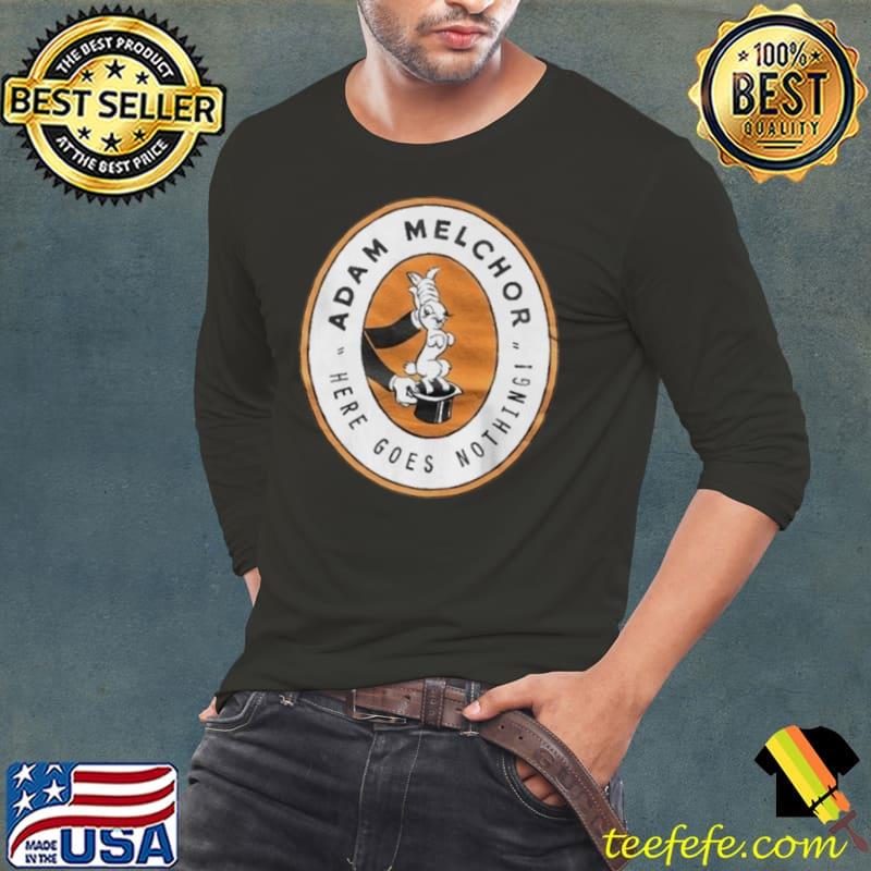Adam Melchor Here Goes Nothing shirt