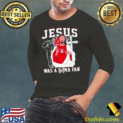 Alabama Crimson Tide Jesus Was A Bama Fan shirt