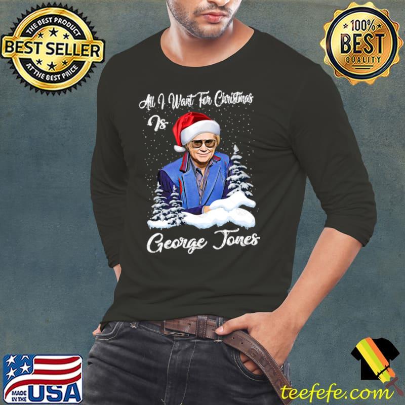 All I Want For Christmas Is George Jones Santa Hat Xmas T-Shirt Long Sleeve Tee All I Want For Christmas Is George Jones Santa Hat Xmas T-Shirt Long Sleeve Tee