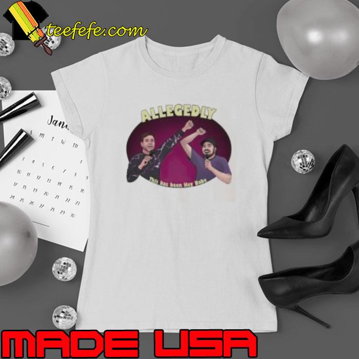 Allegedly this has been hey babe shirt