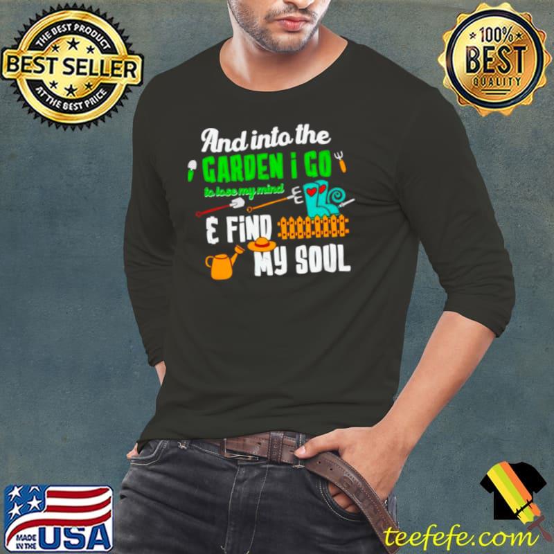 And into the garden I go quote plant shirt