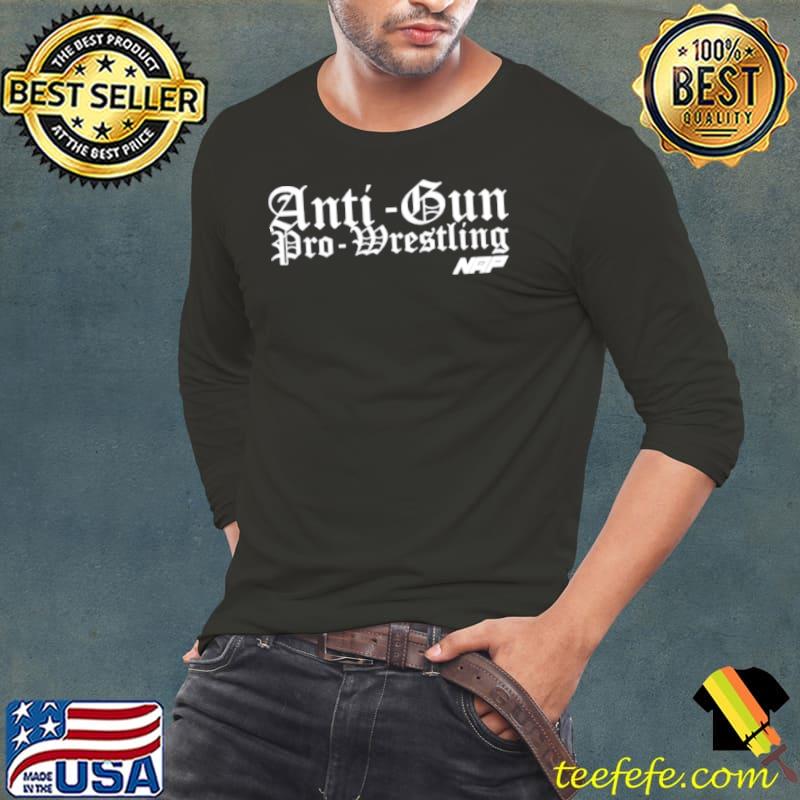 Anti gun pro wrestling s Long Sleeve Tee Anti gun pro wrestling s Long Sleeve Tee