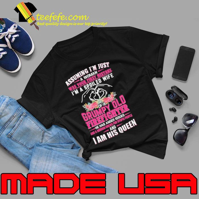 Assuming Just A Woman Spoiled Wife Firefighter's lady his queen flower shirt