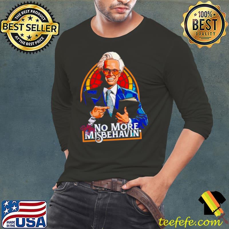 Baby Billy The Righteous Gemstones no more misbehavin s Long Sleeve Tee Baby Billy The Righteous Gemstones no more misbehavin s Long Sleeve Tee