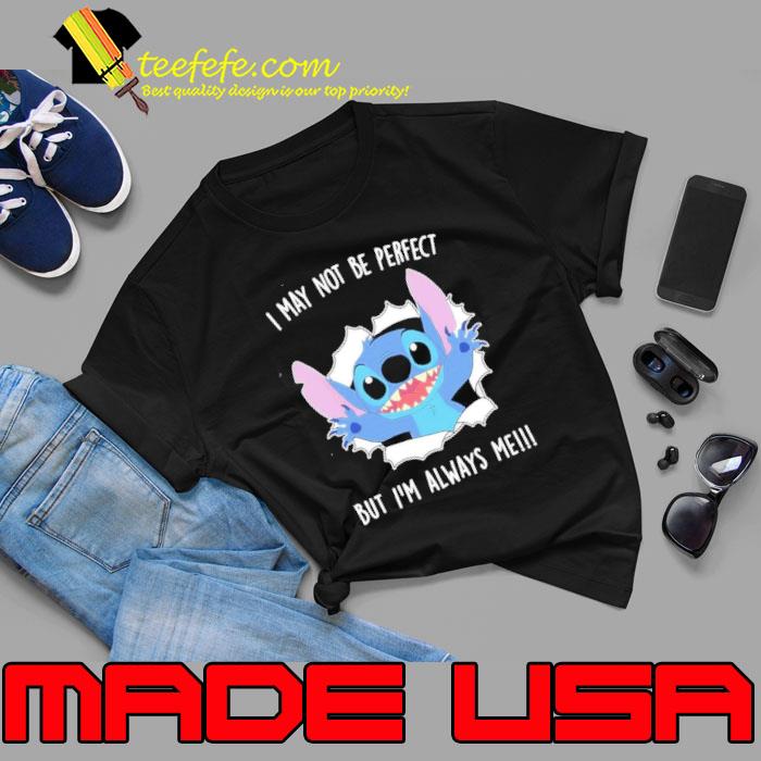 Baby Stiich I May Not Be perfect but I’m Always Me Shirt