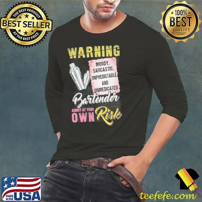 Bartender Annoy at Your own Risk Moody sarcastic unpreditable and ummedicated shirt