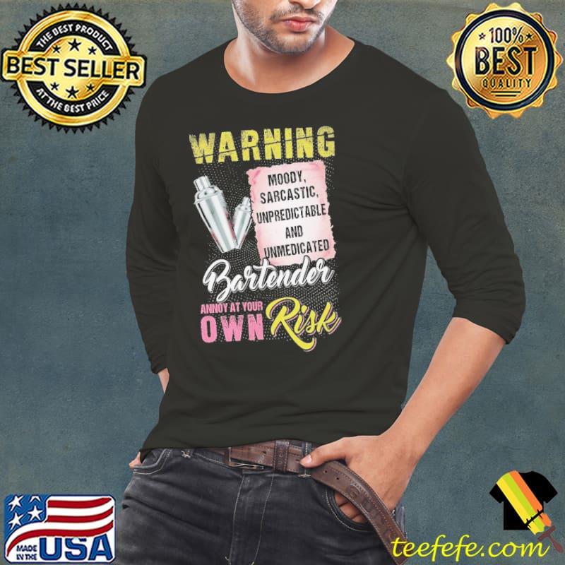 Bartender Annoy at Your own Risk Moody sarcastic unpreditable and ummedicated shirt