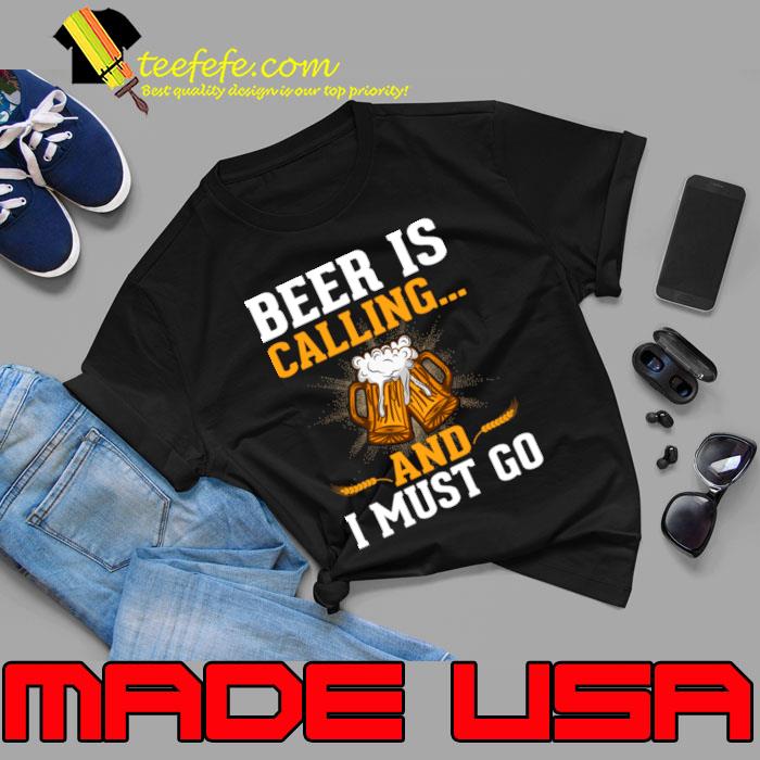 Beer is calling and i must go T-Shirt Unisex Beer is calling and i must go T-Shirt Unisex