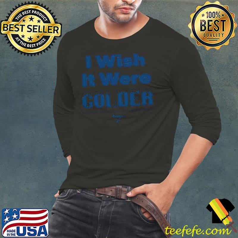 Bills I Wish It Were Colder Buffalo AF Shirt