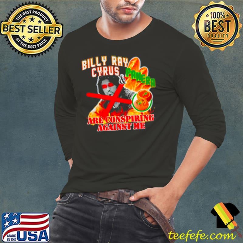 Billy ray cyrus and panera are conspiring against me shirt