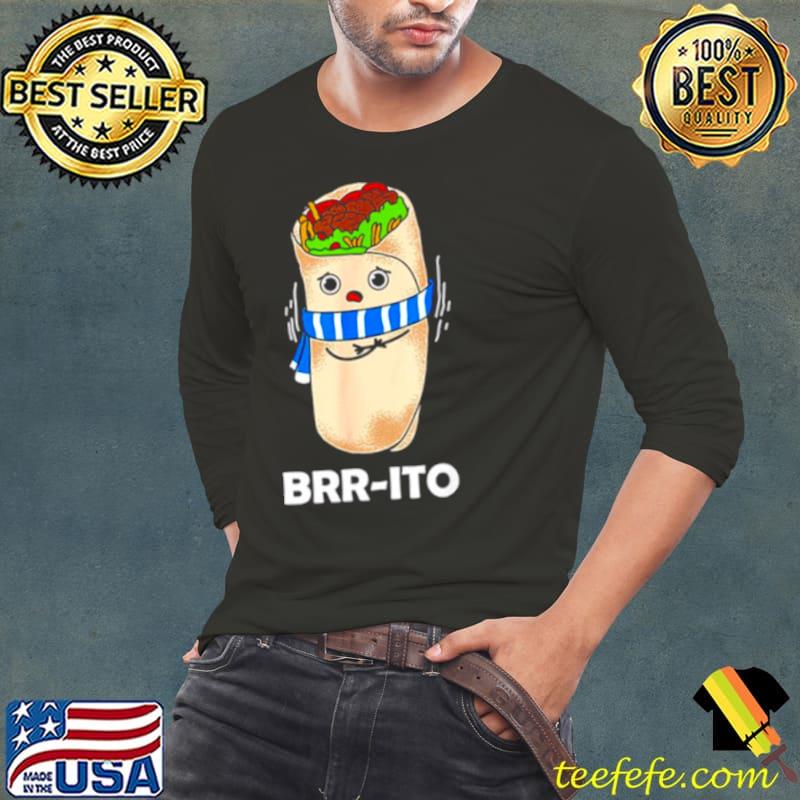 Brr Ito Tortilla Gift s Long Sleeve Tee Brr Ito Tortilla Gift s Long Sleeve Tee