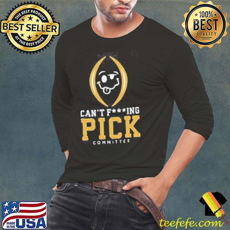 Can’t Fucking Pick Committee Shirt Can’t Fucking Pick Committee Shirt