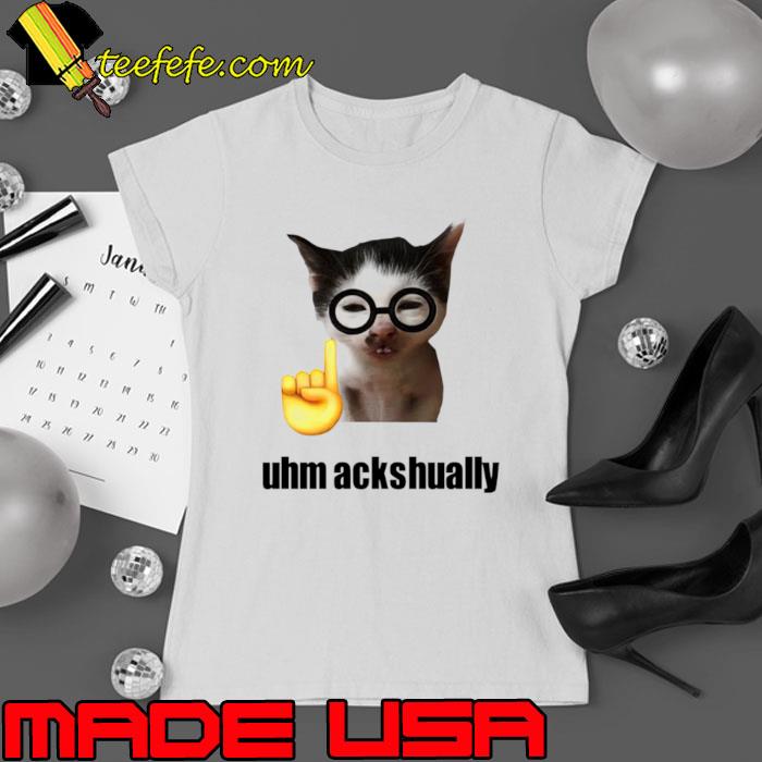 Cat uhm ackhaully shirt Cat uhm ackhaully shirt