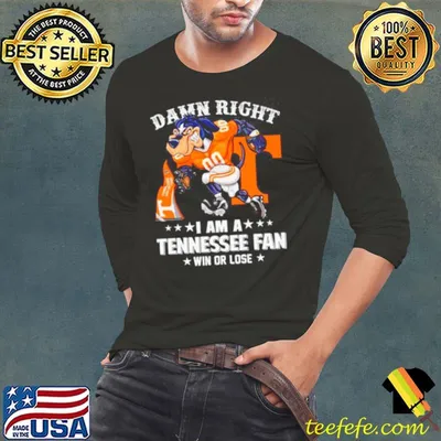 Damn right I am a Tennessee football fan win or lose shirt