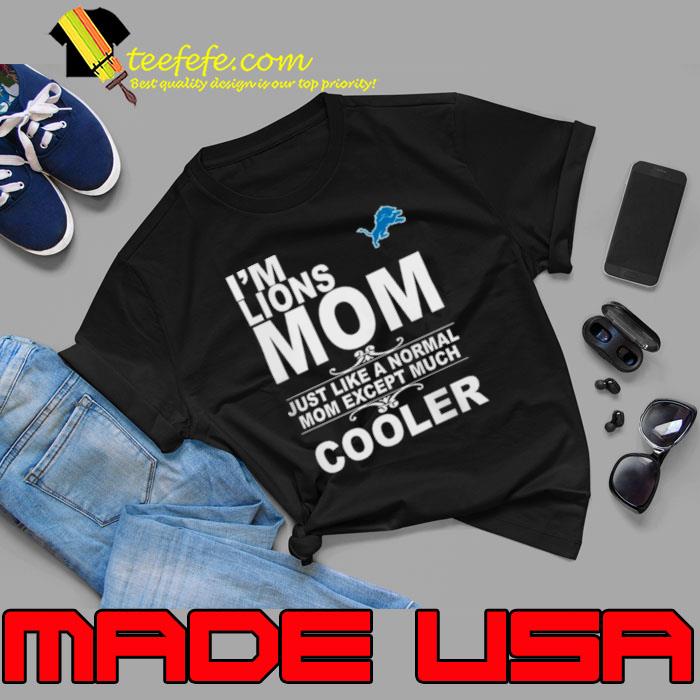 Detroit Lions I’m Lions Mom Just Like A Normal Mom Except Much Cooler Shirt Unisex Detroit Lions I’m Lions Mom Just Like A Normal Mom Except Much Cooler Shirt Unisex
