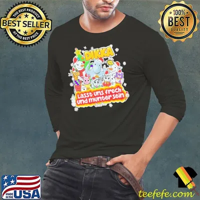 Dikka Lasst Uns Frech Und Munter Sein shirt